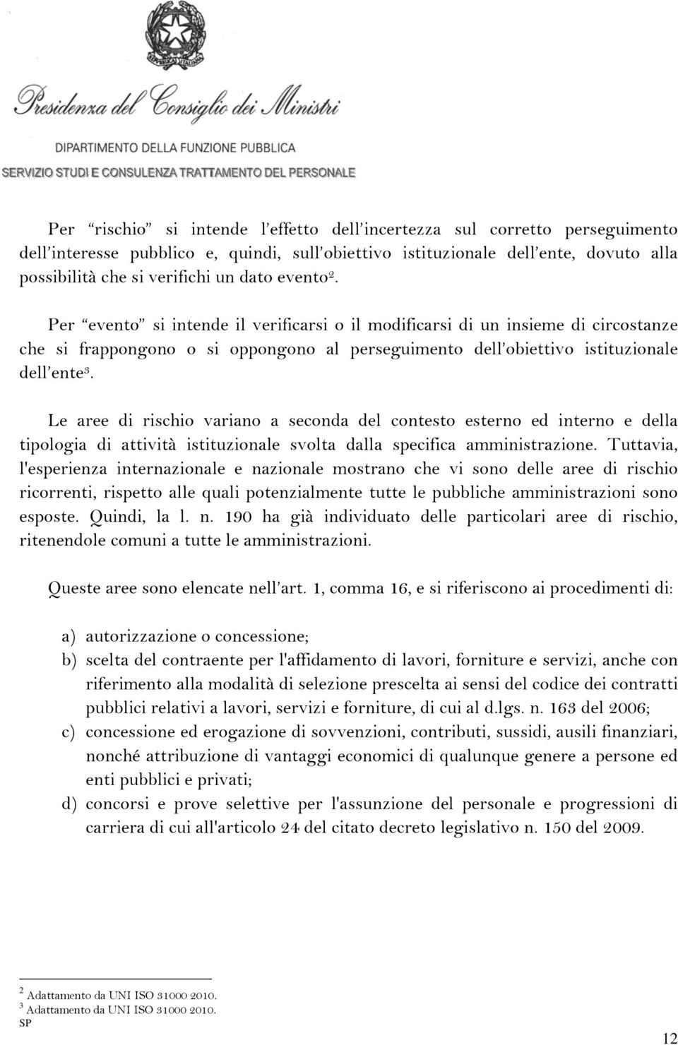 nché all affidamento di ogni altro tipo di commessa o vantaggio pubblici disciplinato dal d.lgs. n.