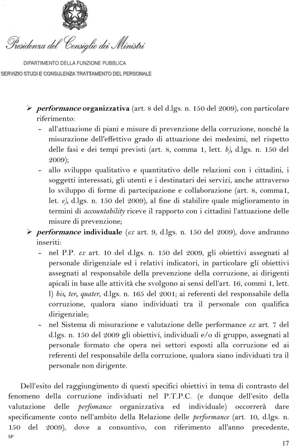 si sono verificati degli scostamenti rispetto ai risultati attesi; individuando delle misure correttive, sia in relazione alle misure c.d. obbligatorie che a quelle c.d. ulteriori, anche in coordinamento con i dirigenti in base alle attività che svolgono ai sensi dell art.