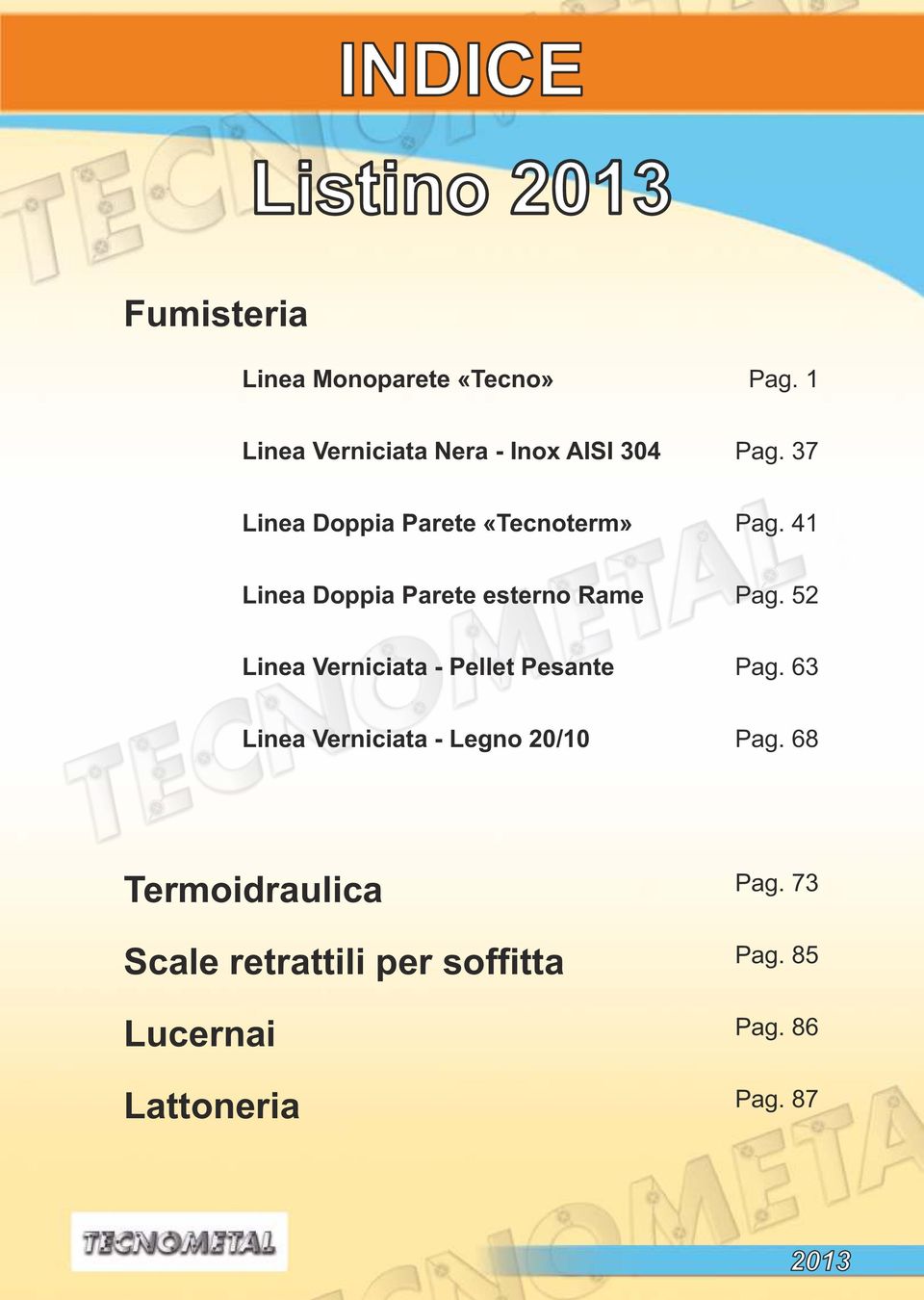 41 Linea Doppia Parete esterno Rame Pag. 52 Linea Verniciata - Pellet Pesante Pag.