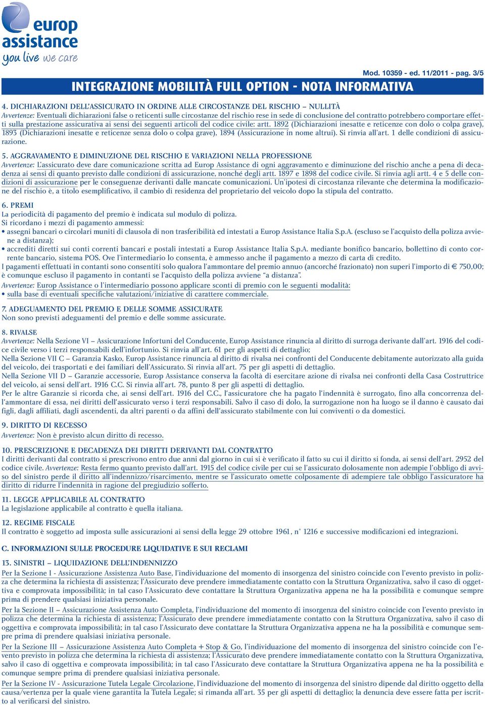 contratto potrebbero comportare effetti sulla prestazione assicurativa ai sensi dei seguenti articoli del codice civile: artt.