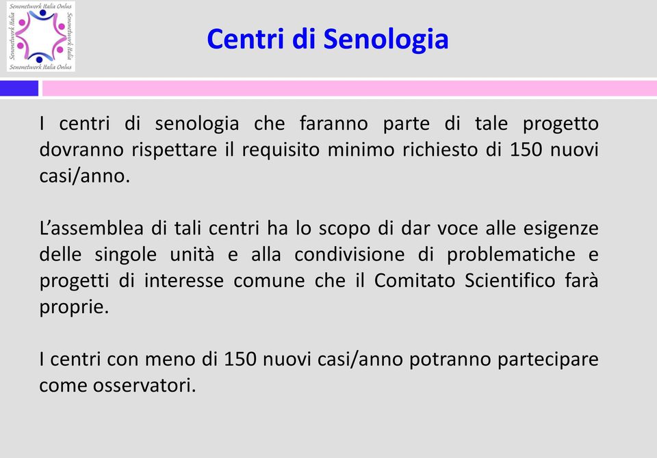 L assemblea di tali centri ha lo scopo di dar voce alle esigenze delle singole unità e alla condivisione