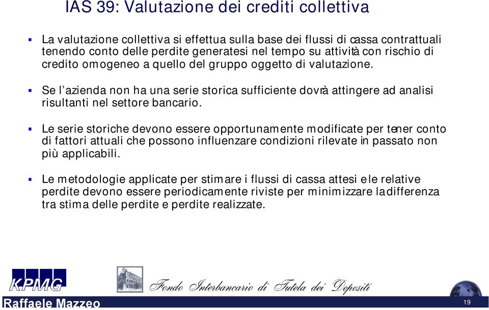 Se l azienda non ha una serie storica sufficiente dovrà attingere ad analisi risultanti nel settore bancario.