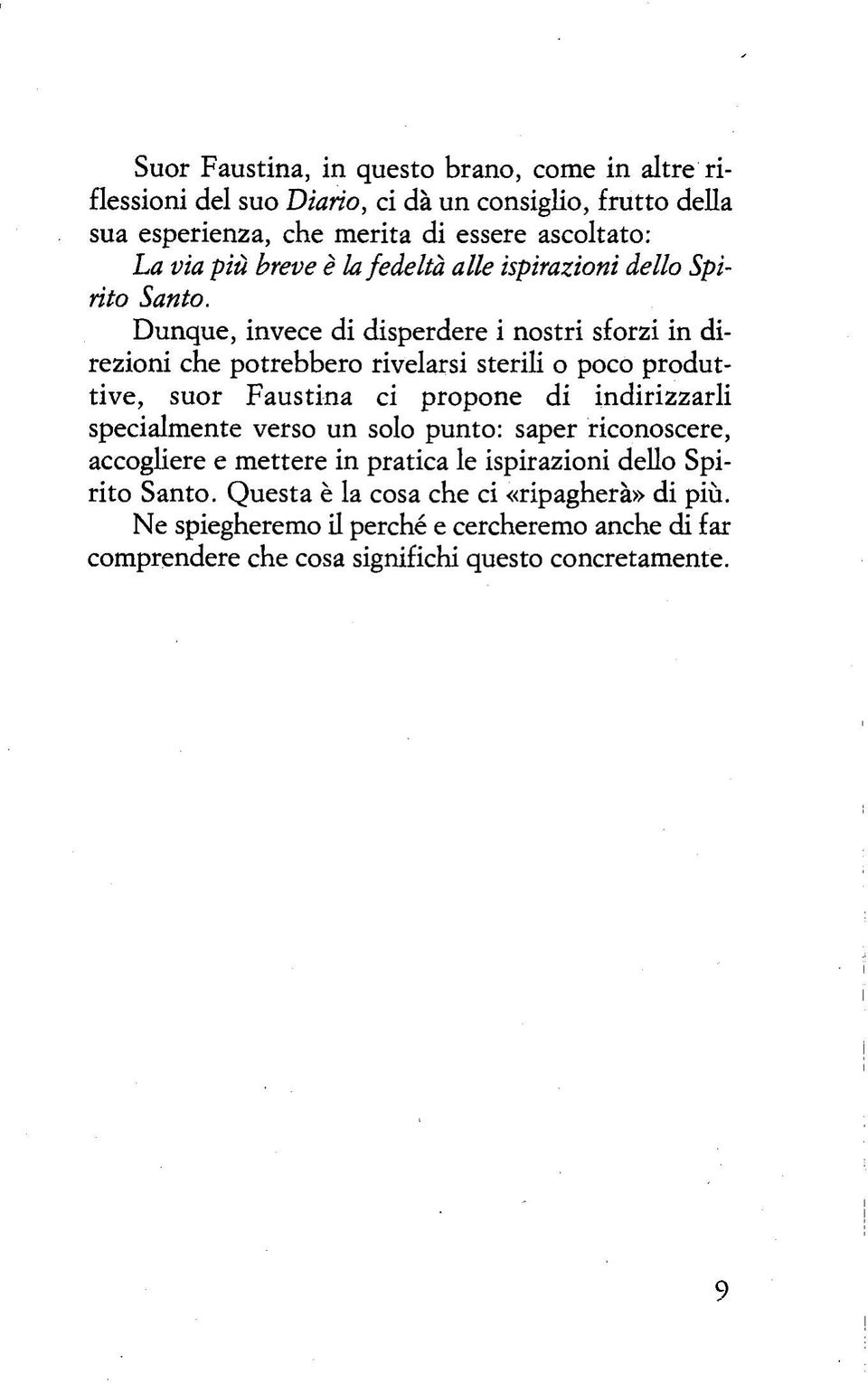 Dunque, invece di disperdere i nostri sforzi in direzioni che potrebbero rivelarsi sterili o poco produttive, suor Faustina ci propone di indirizzarli