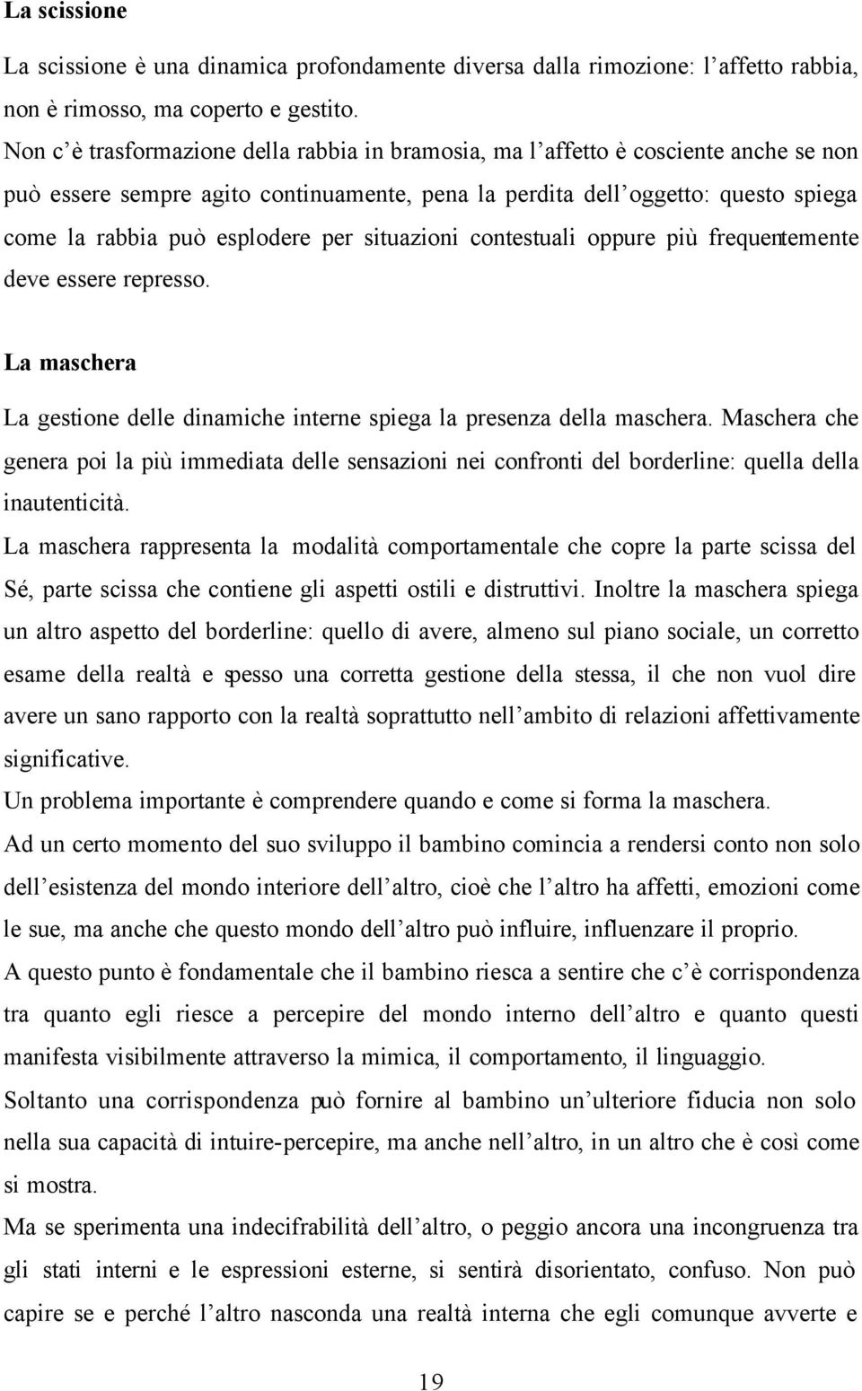 per situazioni contestuali oppure più frequentemente deve essere represso. La maschera La gestione delle dinamiche interne spiega la presenza della maschera.