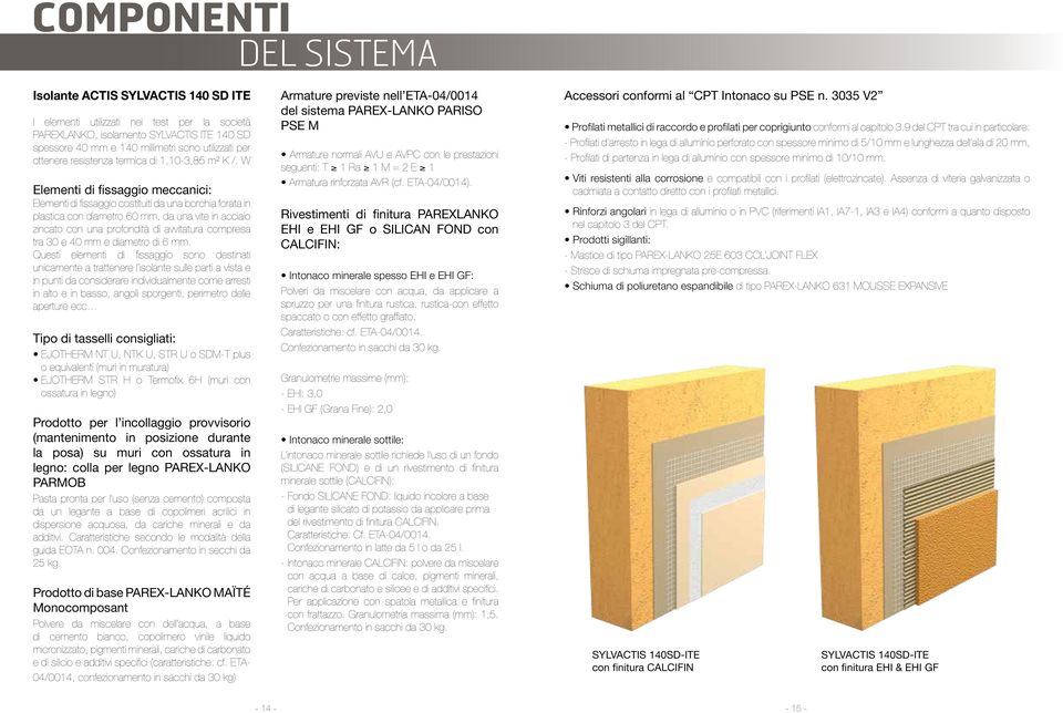 spessore dell intonaco. L umidità della parete di sostegno al momento della posa in opera dovrà essere compresa tra l 8 e il 12%.