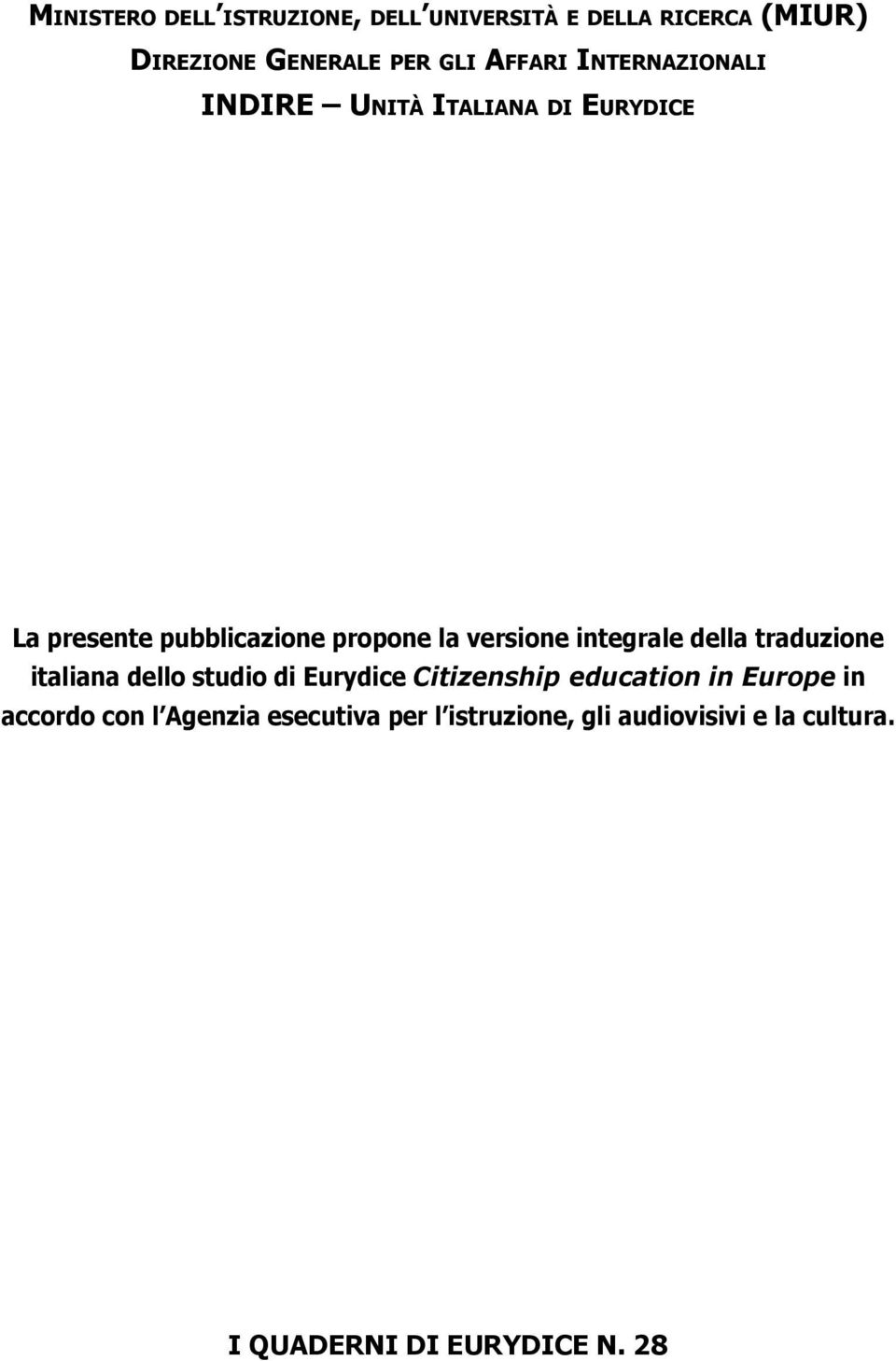 pubblicazione propone la versione integrale della traduzione italiana dello studio di Eurydice Citizenship education