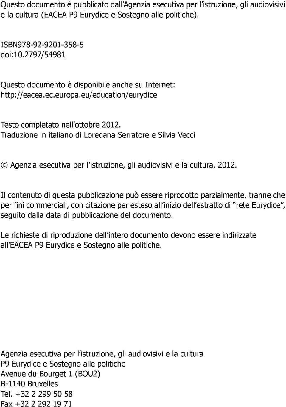 Traduzione in italiano di Loredana Serratore e Silvia Vecci Agenzia esecutiva per l istruzione, gli audiovisivi e la cultura, 2012.