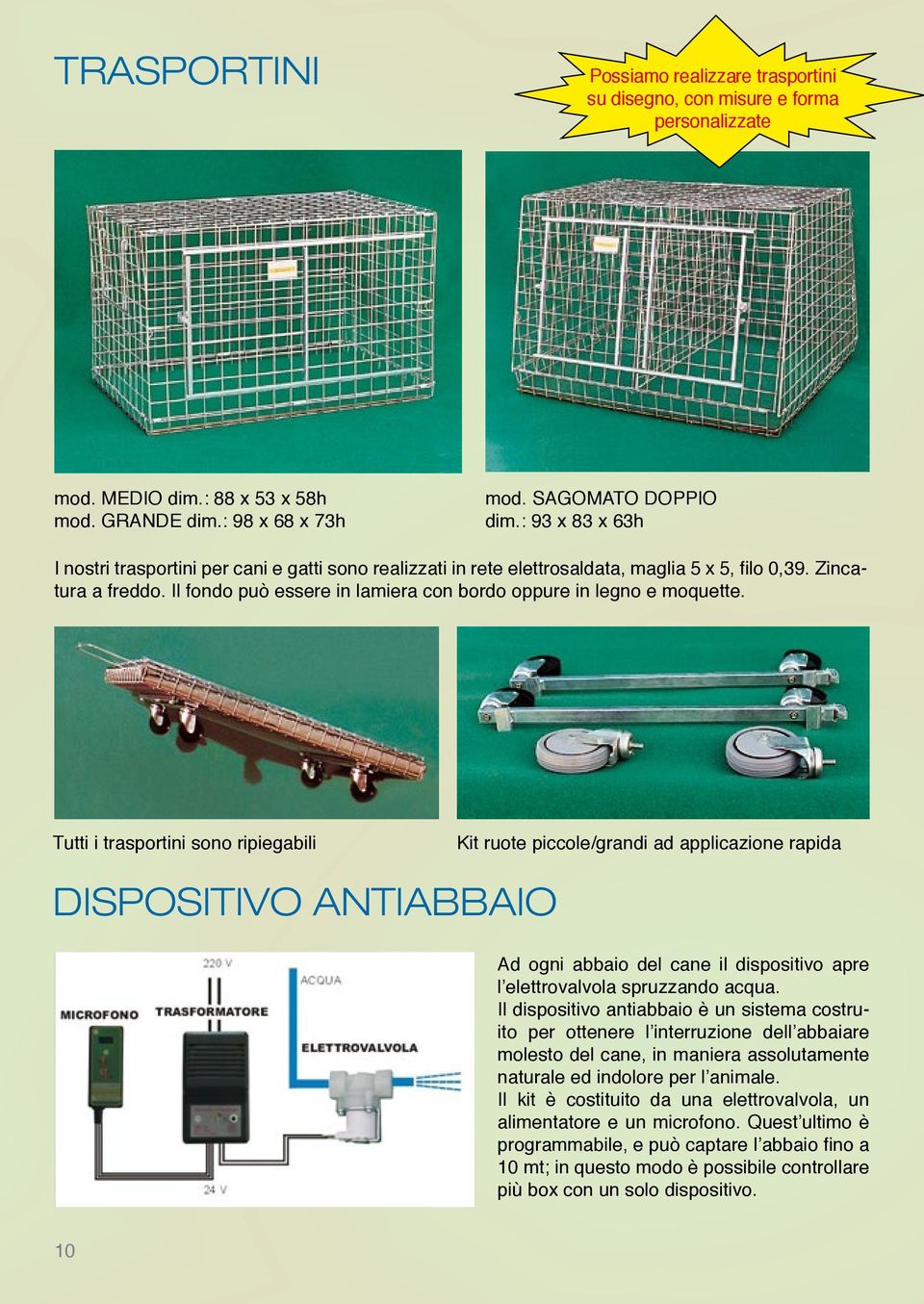 Il fondo può essere in lamiera con bordo oppure in legno e moquette.