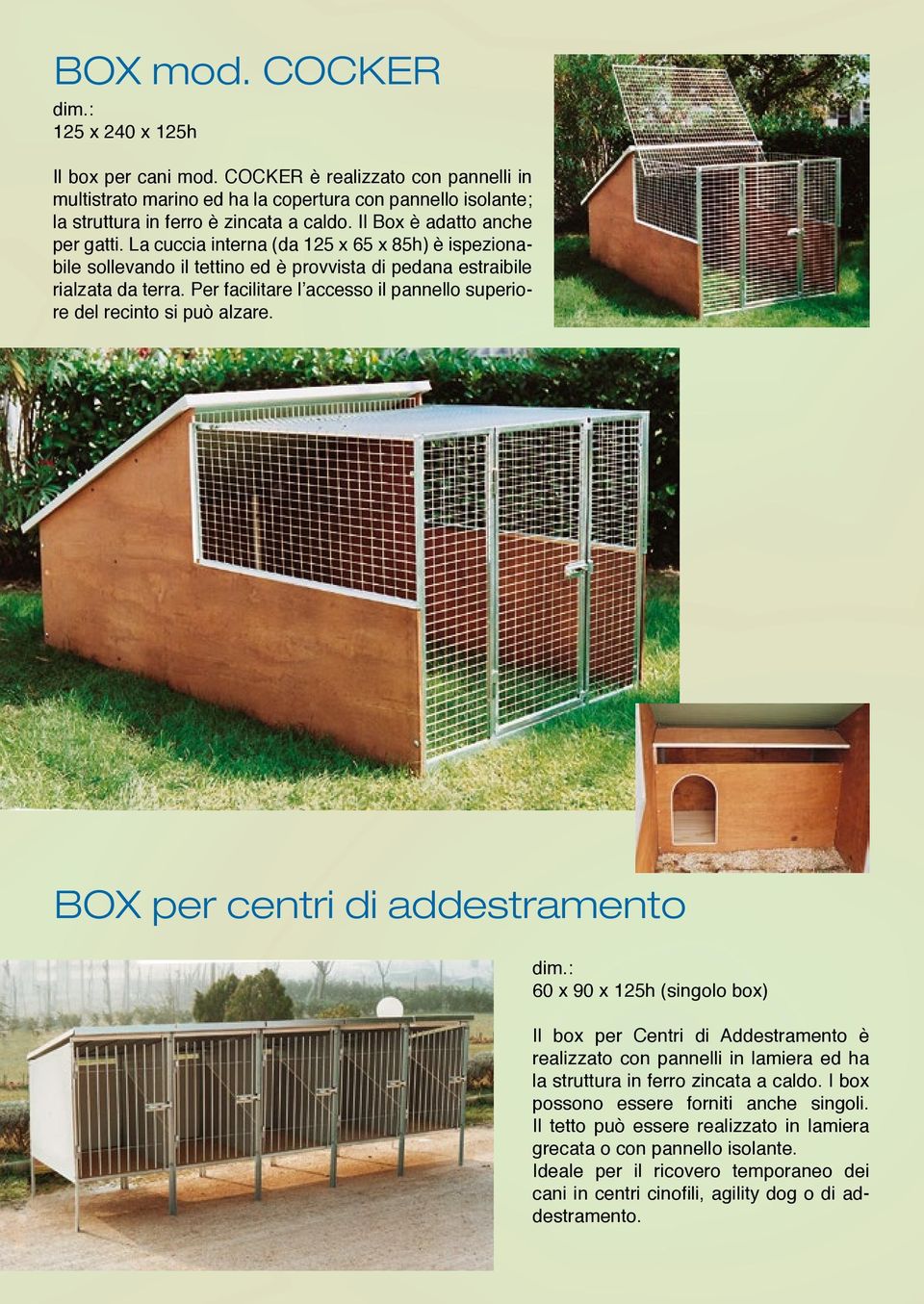 Per facilitare l accesso il pannello superiore del recinto si può alzare. BOX per centri di addestramento 6 dim.