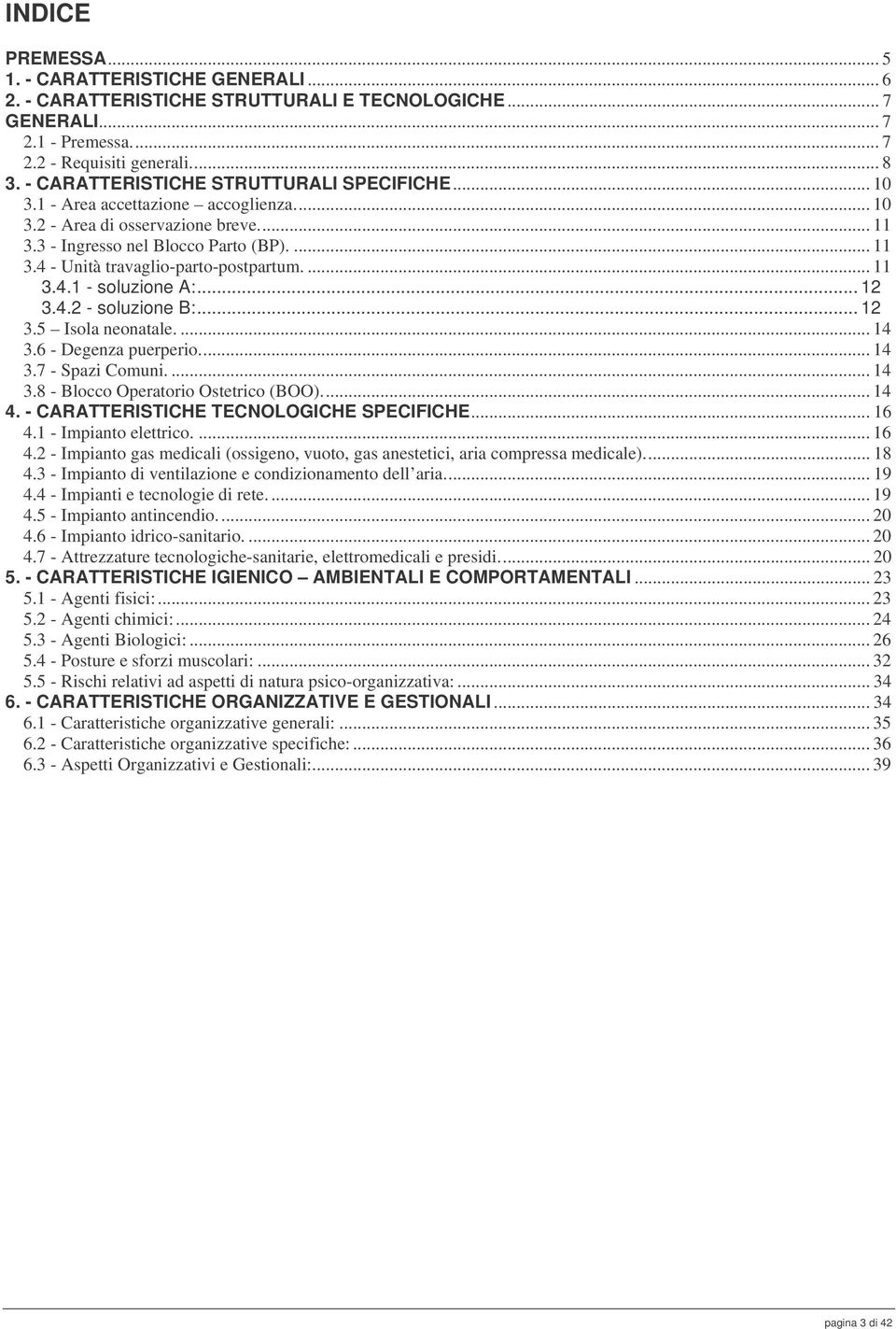 ... 11 3.4.1 - soluzione A:... 12 3.4.2 - soluzione B:... 12 3.5 Isola neonatale.... 14 3.6 - Degenza puerperio... 14 3.7 - Spazi Comuni.... 14 3.8 - Blocco Operatorio Ostetrico (BOO)... 14 4.