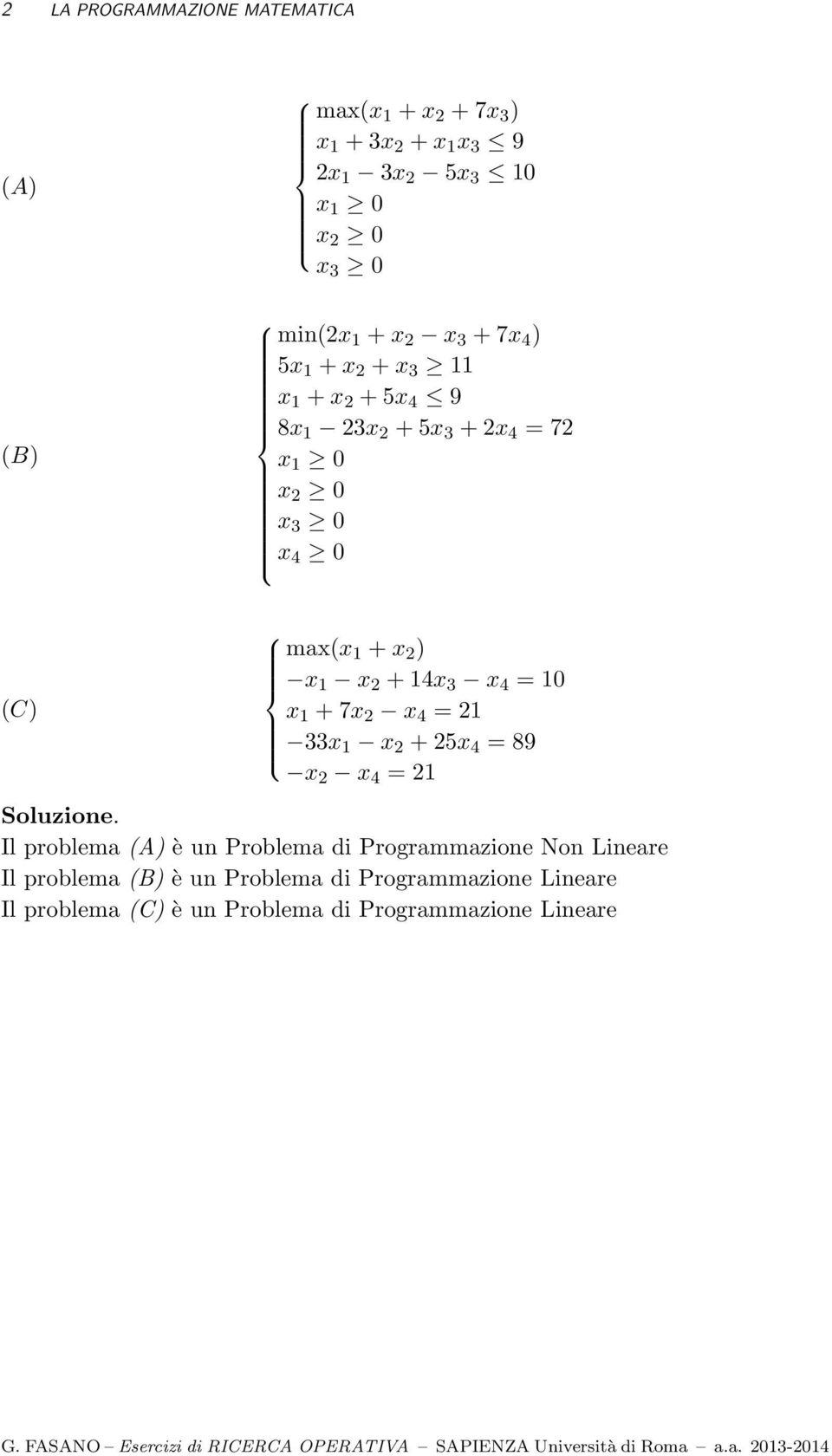 = 1 C x 1 +7x 2 x 4 = 21 33x 1 x 2 +25x 4 = 89 x 2 x 4 = 21 Soluzione.