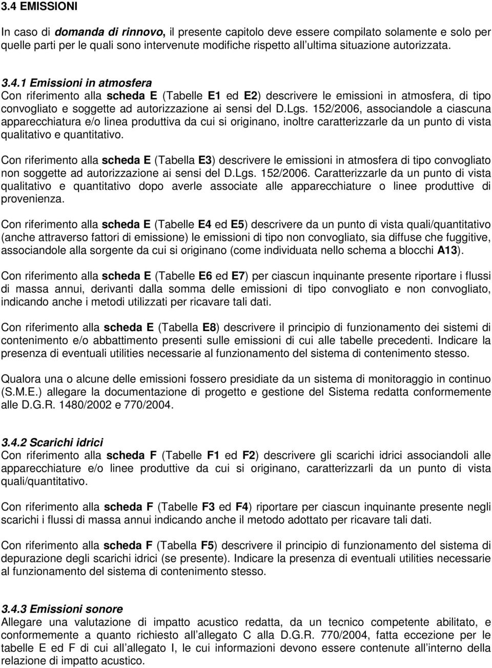 152/2006, associandole a ciascuna apparecchiatura e/o linea produttiva da cui si originano, inoltre caratterizzarle da un punto di vista qualitativo e quantitativo.