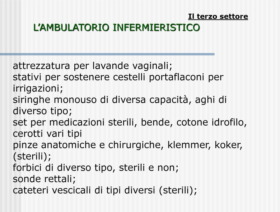 medicazioni sterili, bende, cotone idrofilo, cerotti vari tipi pinze anatomiche e chirurgiche, klemmer,