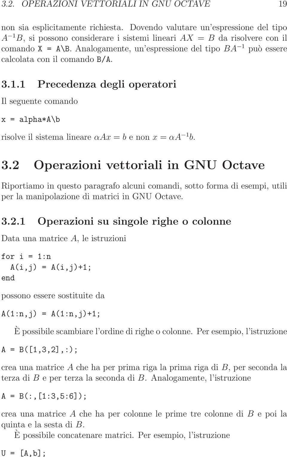 = αa 1 b 32 Operazioni vettoriali in GNU Octave Riportiamo in questo paragrafo alcuni comandi, sotto forma di esempi, utili per la manipolazione di matrici in GNU Octave 321 Operazioni su singole