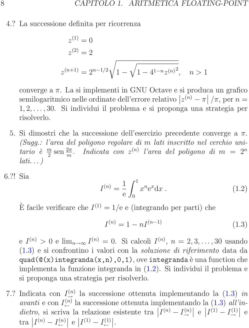 dell errore relativo z (n) π /π, per n = 1, 2,,30 Si individui il problema e si proponga una strategia per risolverlo 5 Si dimostri che la successione dell esercizio precedente converge a π (Sugg: l