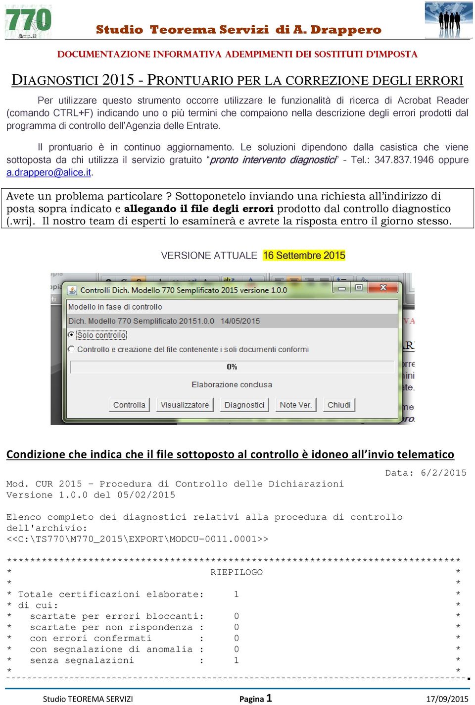 di ricerca di Acrobat Reader (comando CTRL+F) indicando uno o più termini che compaiono nella descrizione degli errori prodotti dal programma di controllo dell Agenzia delle Entrate.