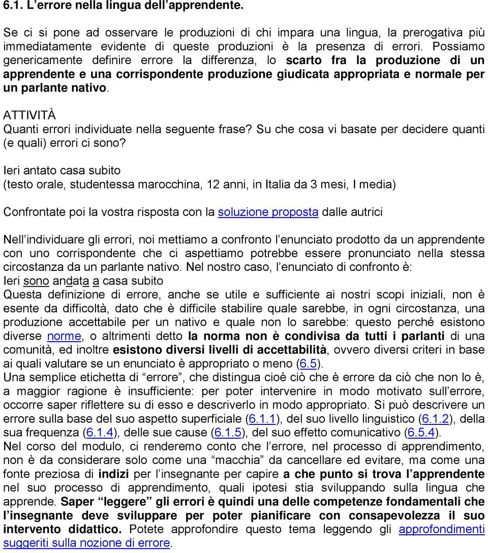 ATTIVITÀ Quanti errori individuate nella seguente frase? Su che cosa vi basate per decidere quanti (e quali) errori ci sono?