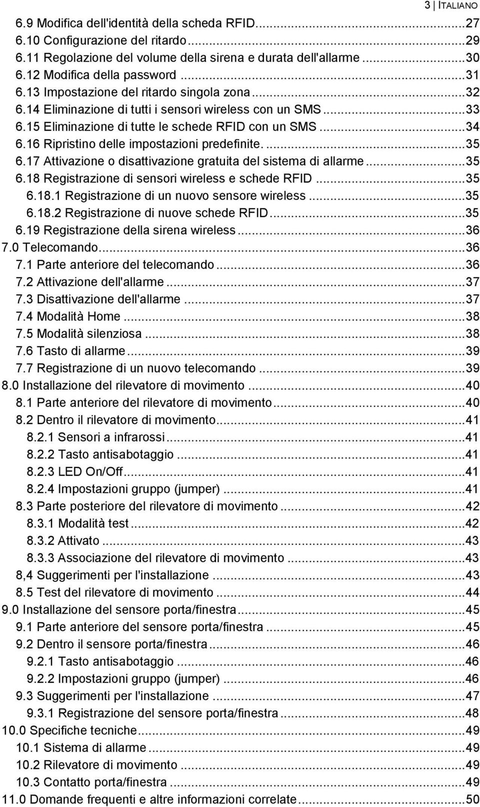 16 Ripristino delle impostazioni predefinite.... 35 6.17 Attivazione o disattivazione gratuita del sistema di allarme... 35 6.18 Registrazione di sensori wireless e schede RFID... 35 6.18.1 Registrazione di un nuovo sensore wireless.