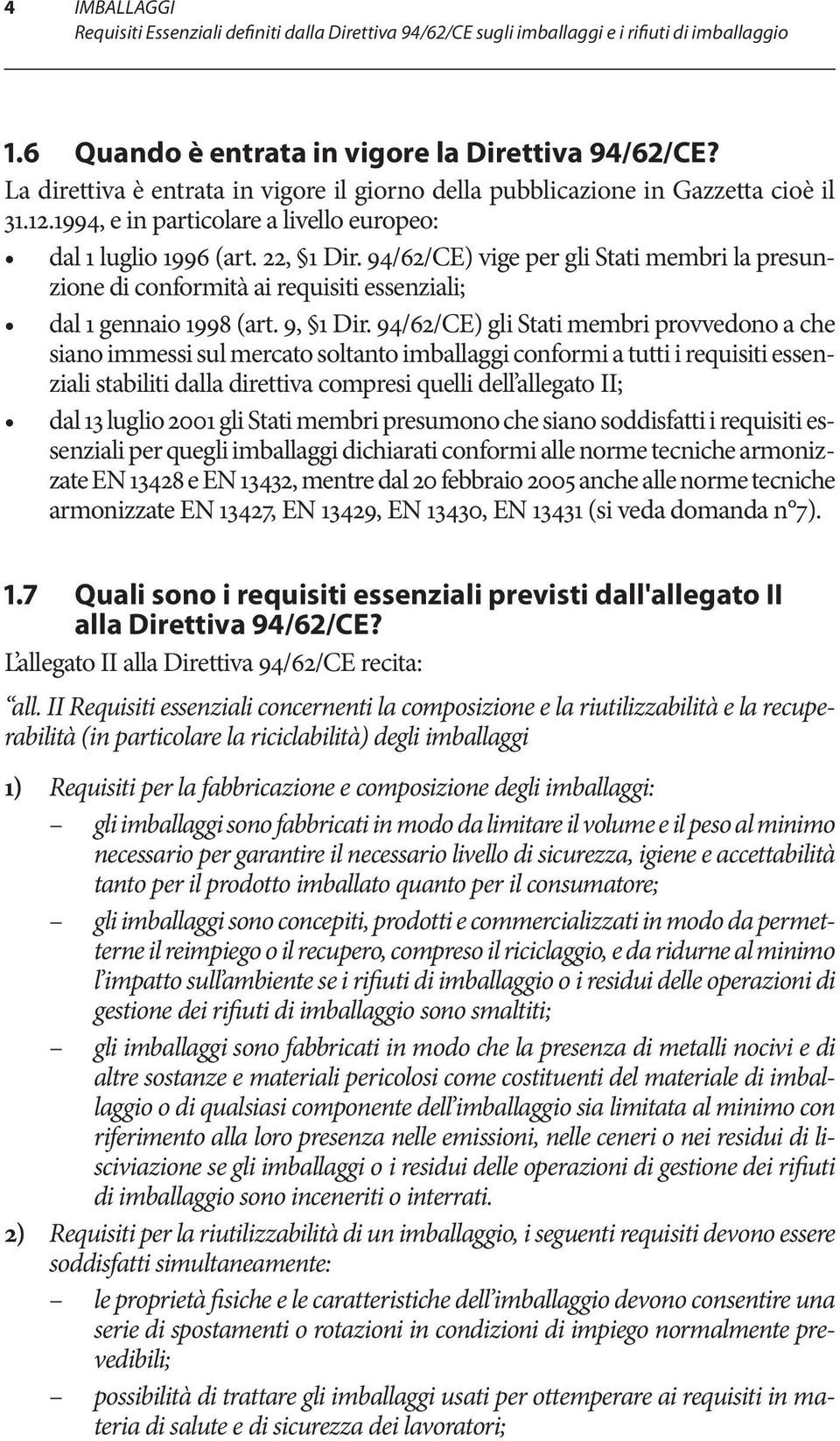 94/62/CE) vige per gli Stati membri la presunzione di conformità ai requisiti essenziali; dal 1 gennaio 1998 (art. 9, 1 Dir.