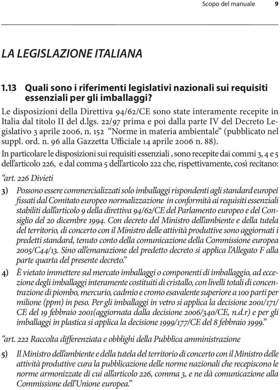 152 Norme in materia ambientale (pubblicato nel suppl. ord. n. 96 alla Gazzetta Ufficiale 14 aprile 2006 n. 88).