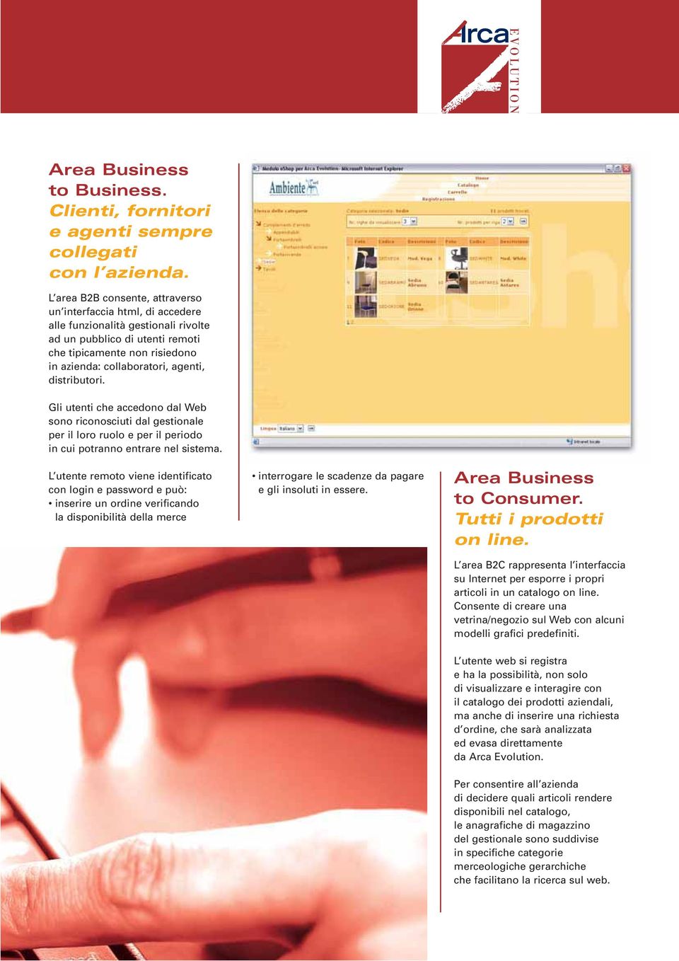 distributori. Gli utenti che accedono dal Web sono riconosciuti dal gestionale per il loro ruolo e per il periodo in cui potranno entrare nel sistema.