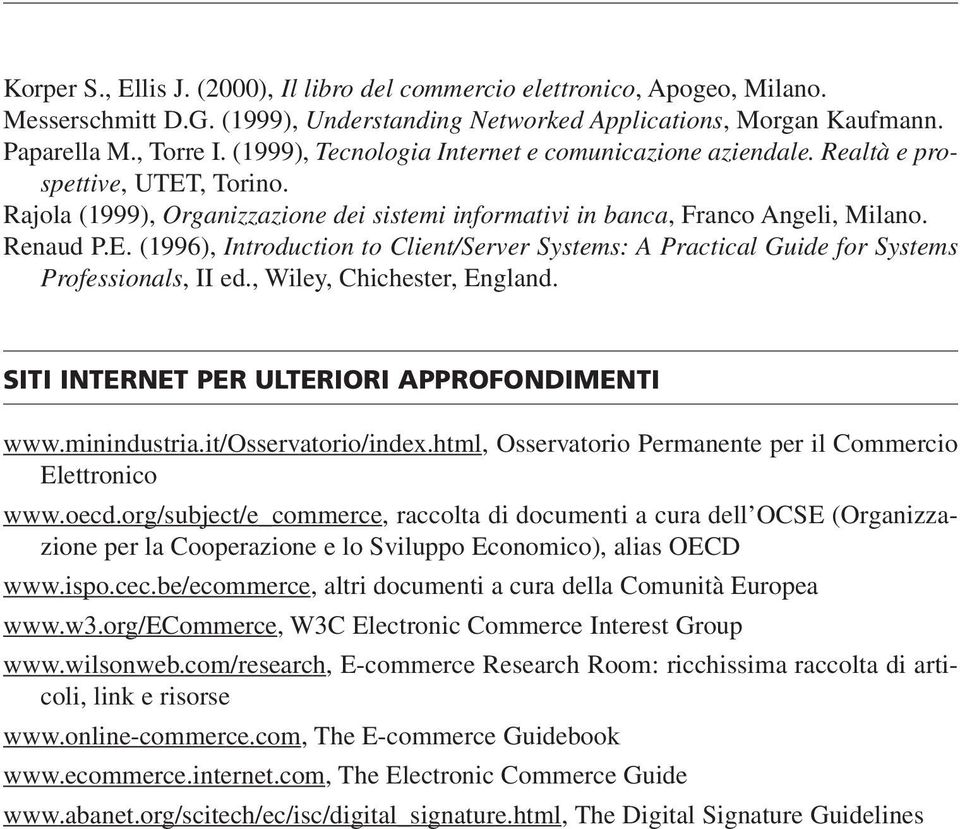 , Wiley, Chichester, England. SITI INTERNET PER ULTERIORI APPROFONDIMENTI www.minindustria.it/osservatorio/index.html, Osservatorio Permanente per il Commercio Elettronico www.oecd.