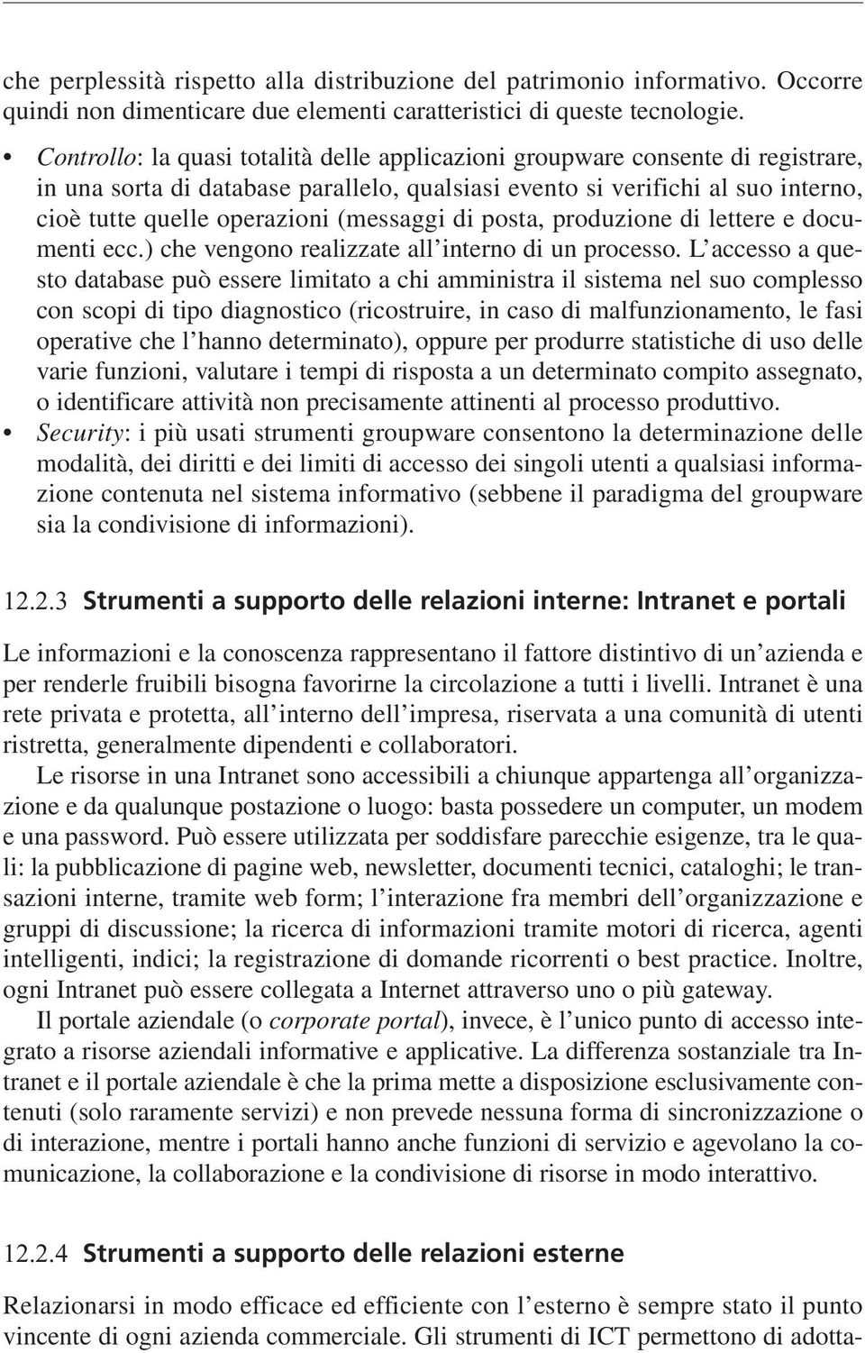 (messaggi di posta, produzione di lettere e documenti ecc.) che vengono realizzate all interno di un processo.