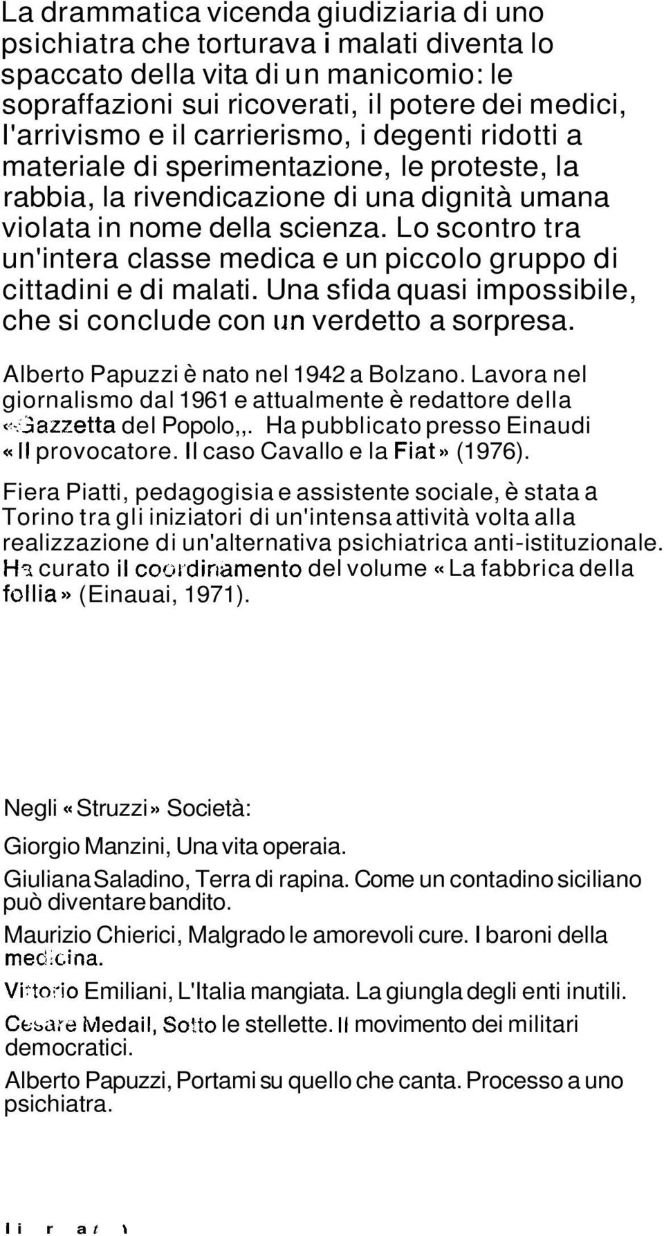 Lo scontro tra un'intera classe medica e un piccolo gruppo di cittadini e di malati. Una sfida quasi impossibile, che si conclude con iin verdetto a sorpresa.