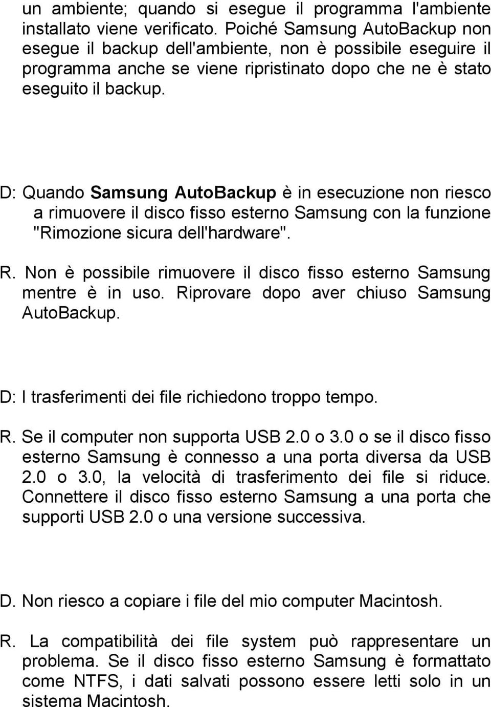 D: Quando Samsung AutoBackup è in esecuzione non riesco a rimuovere il disco fisso esterno Samsung con la funzione "Rimozione sicura dell'hardware". R.