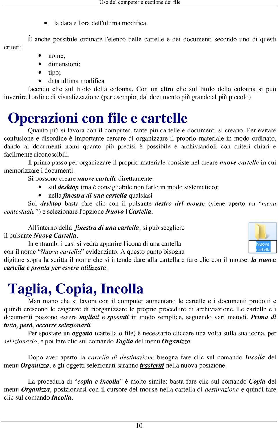 Con un altro clic sul titolo della colonna si può invertire l'ordine di visualizzazione (per esempio, dal documento più grande al più piccolo).