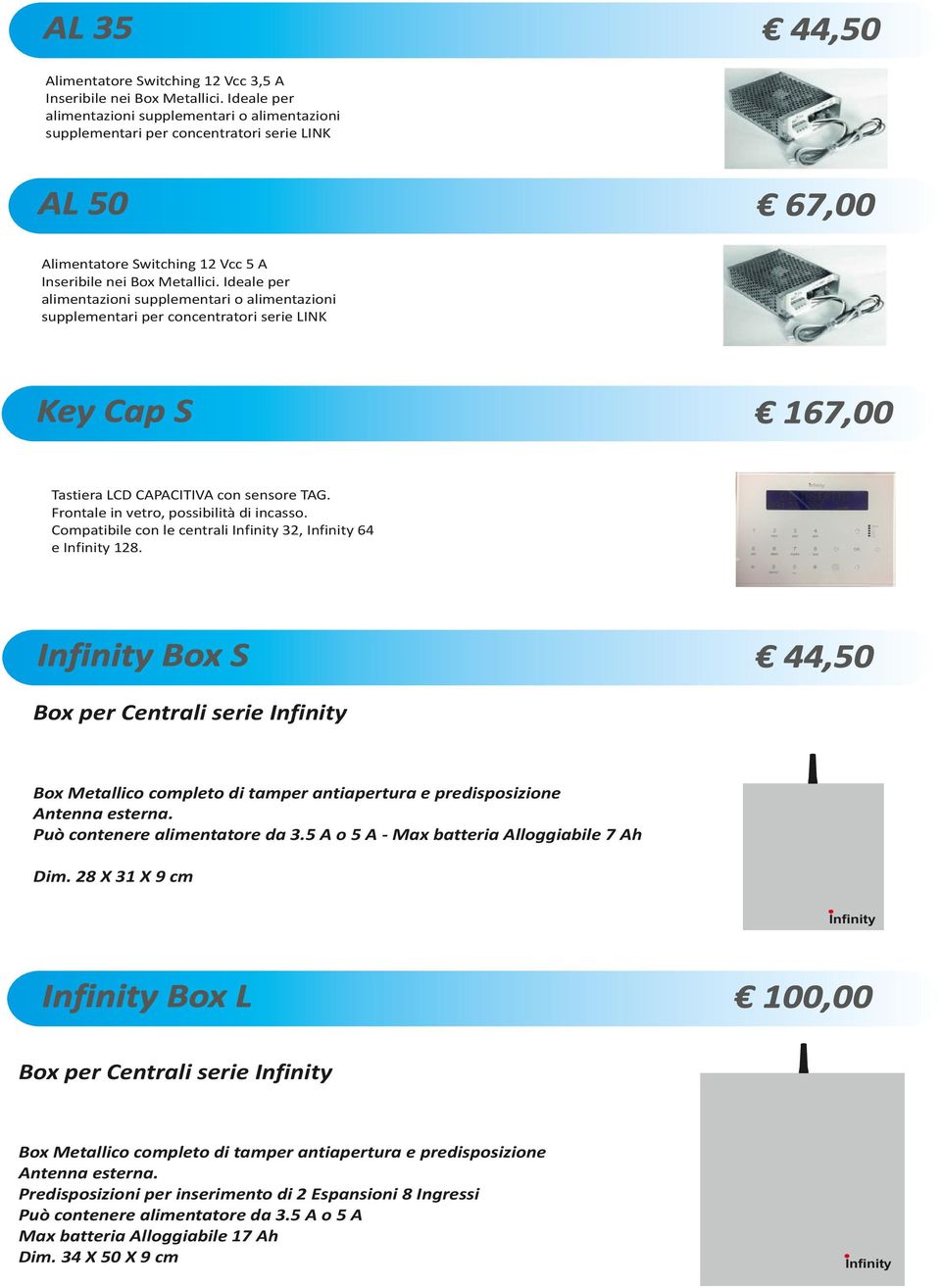 Ideale per alimentazioni supplementari o alimentazioni supplementari per concentratori serie LINK Key Cap S 167,00 Tastiera LCD CAPACITIVA con sensore TAG. Frontale in vetro, possibilità di incasso.