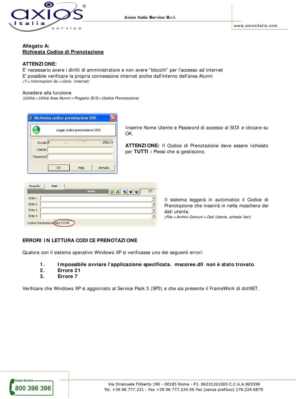 Internet) Accedere alla funzione (Utilità->Utilità Area Alunni->Progetto SIIS->Codice Prenotazione) Inserire Nome Utente e Password di accesso al SIDI e cliccare su OK.