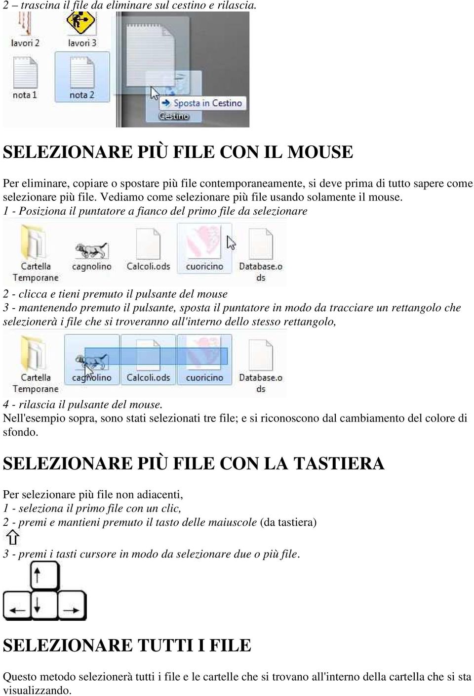 Vediamo come selezionare più file usando solamente il mouse.