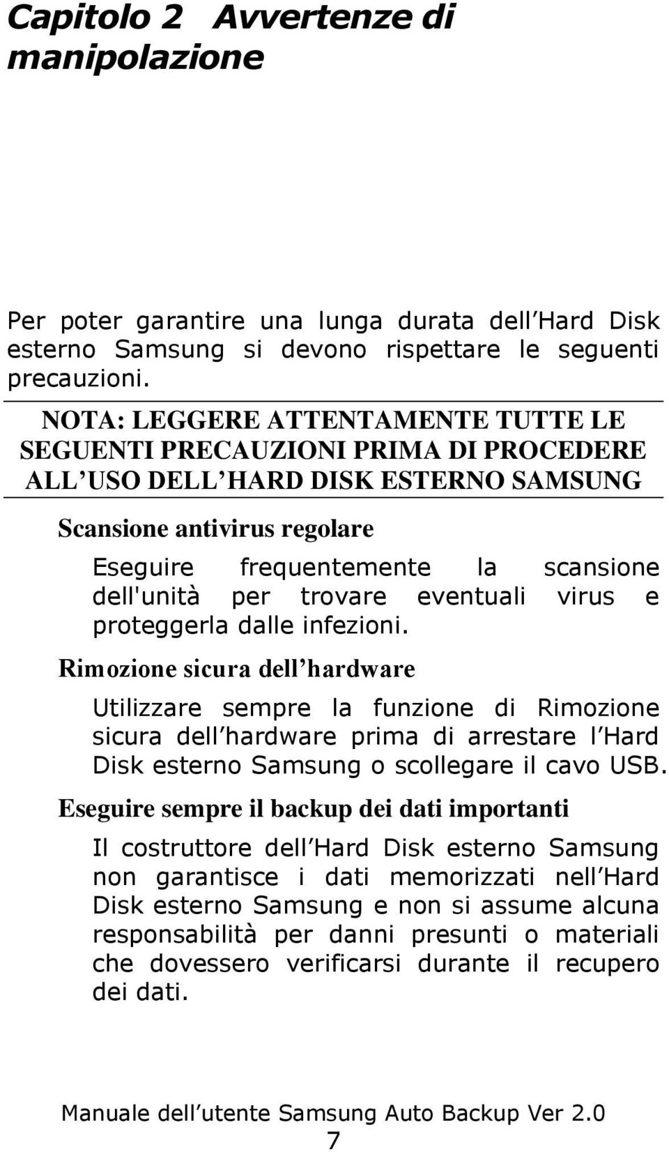 trovare eventuali virus e proteggerla dalle infezioni.