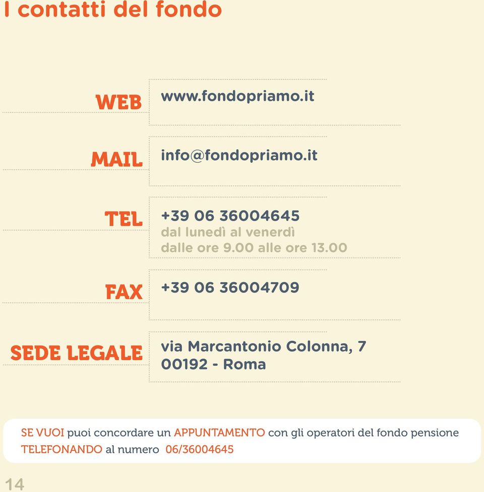 00 +39 06 36004709 SEDE LEGALE via Marcantonio Colonna, 7 00192 - Roma SE VUOI
