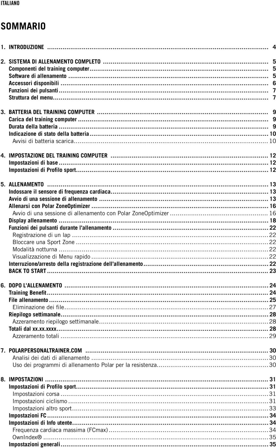 IMPOSTAZIONE DEL TRAINING COMPUTER... 12 Impostazioni di base... 12 Impostazioni di Profilo sport... 12 5. ALLENAMENTO... 13 Indossare il sensore di frequenza cardiaca.