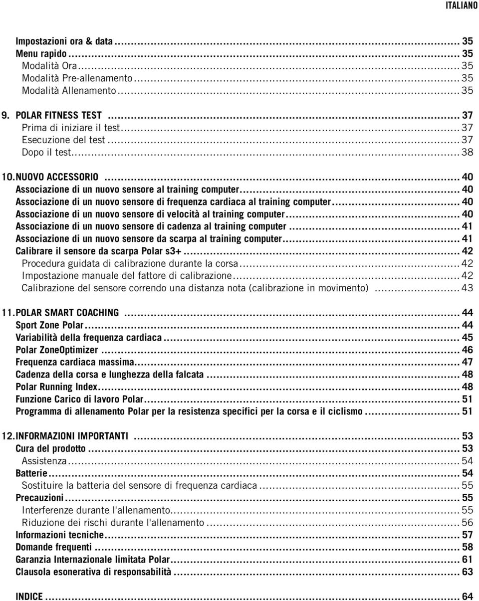 .. 40 Associazione di un nuovo sensore di frequenza cardiaca al training computer... 40 Associazione di un nuovo sensore di velocità al training computer.