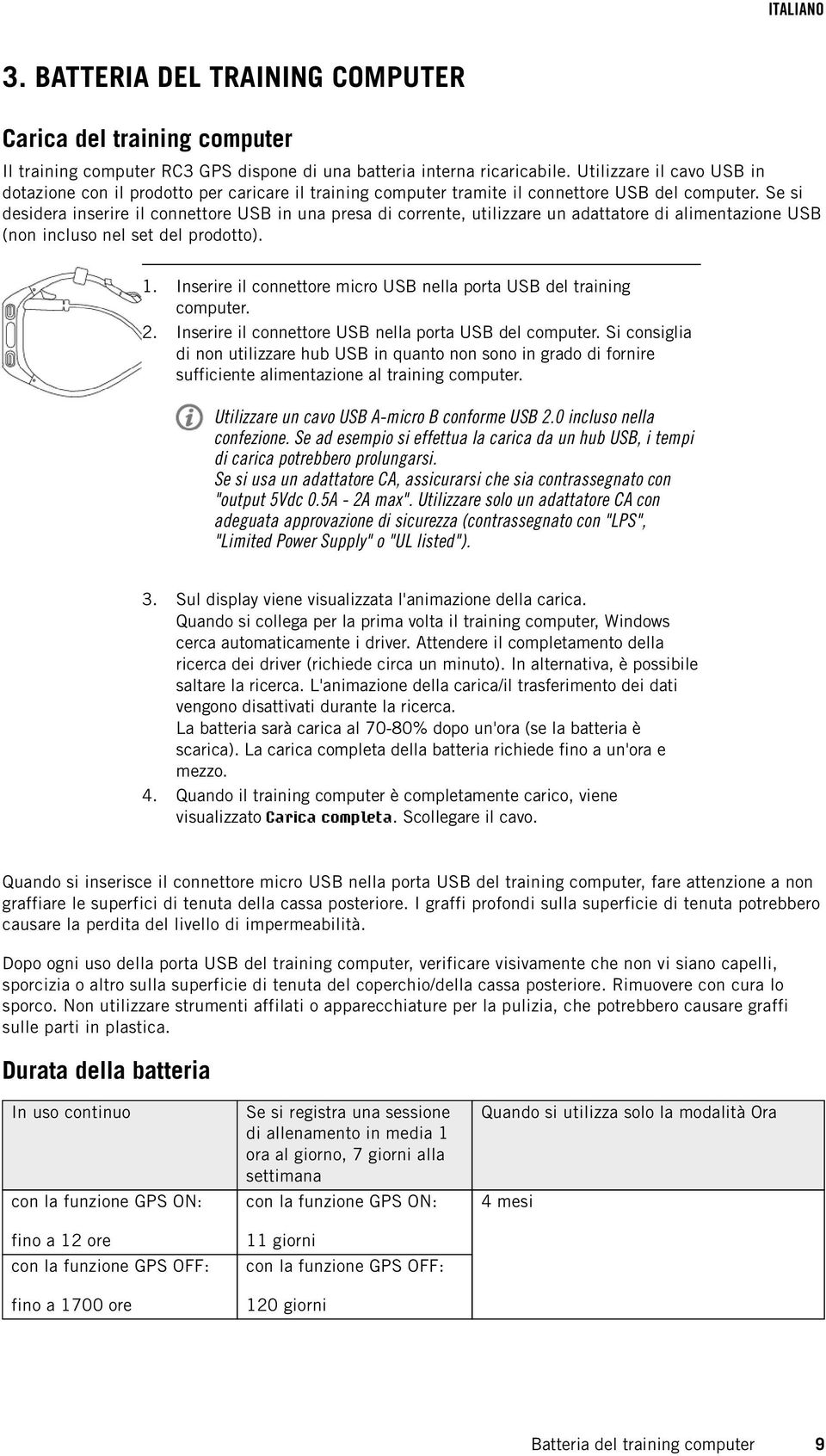 Se si desidera inserire il connettore USB in una presa di corrente, utilizzare un adattatore di alimentazione USB (non incluso nel set del prodotto). 1. 2.