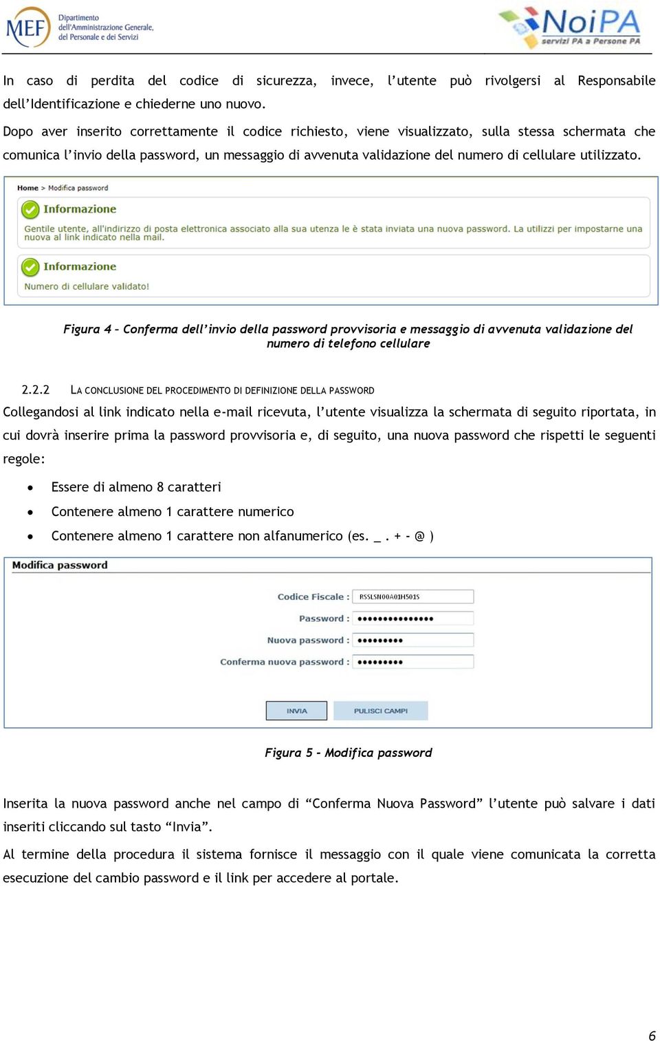 utilizzato. Figura 4 Conferma dell invio della password provvisoria e messaggio di avvenuta validazione del numero di telefono cellulare 2.