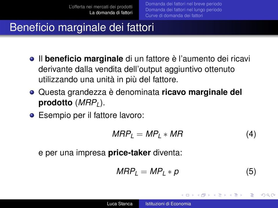 aggiuntivo ottenuto utilizzando una unità in più del fattore.