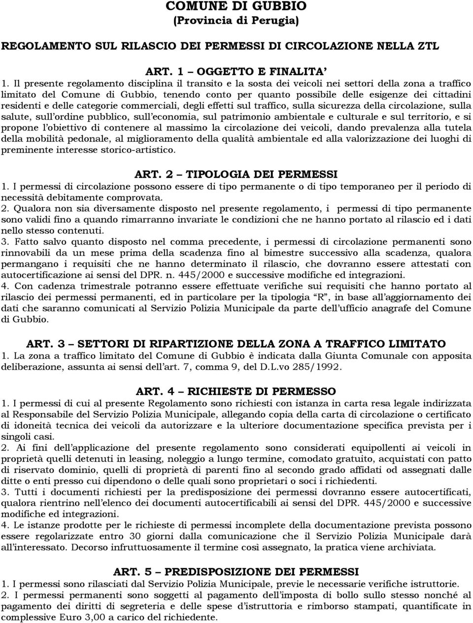 residenti e delle categorie commerciali, degli effetti sul traffico, sulla sicurezza della circolazione, sulla salute, sull ordine pubblico, sull economia, sul patrimonio ambientale e culturale e sul