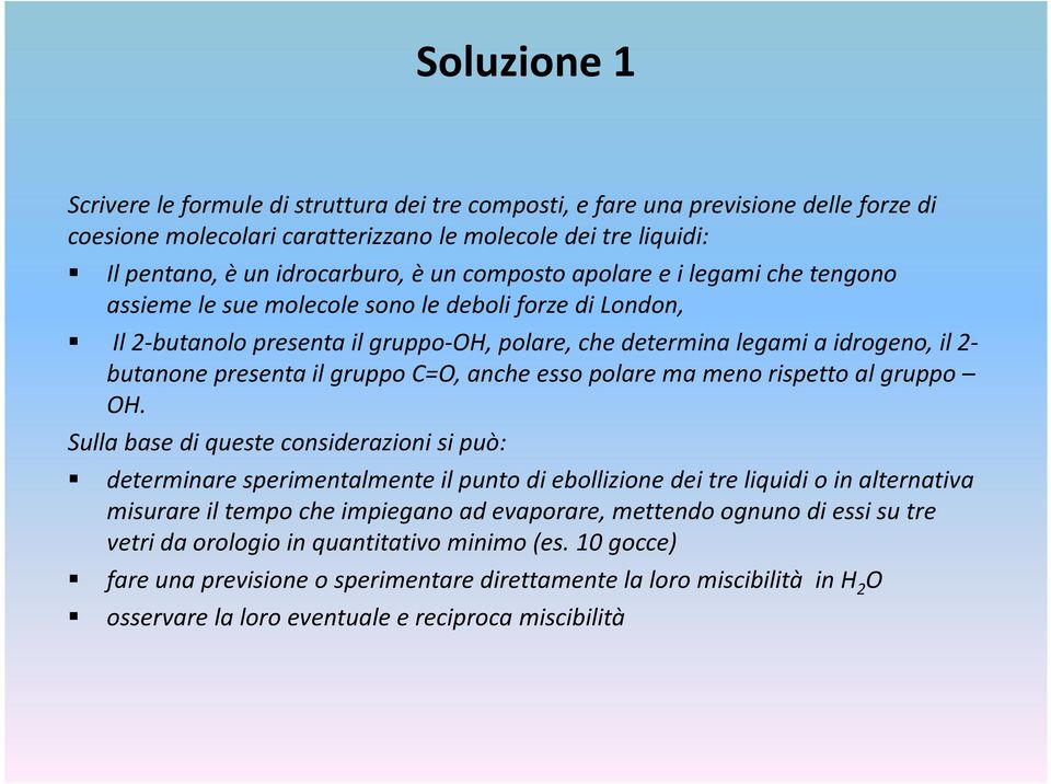 il gruppo C=O, anche esso polare ma meno rispetto al gruppo OH.