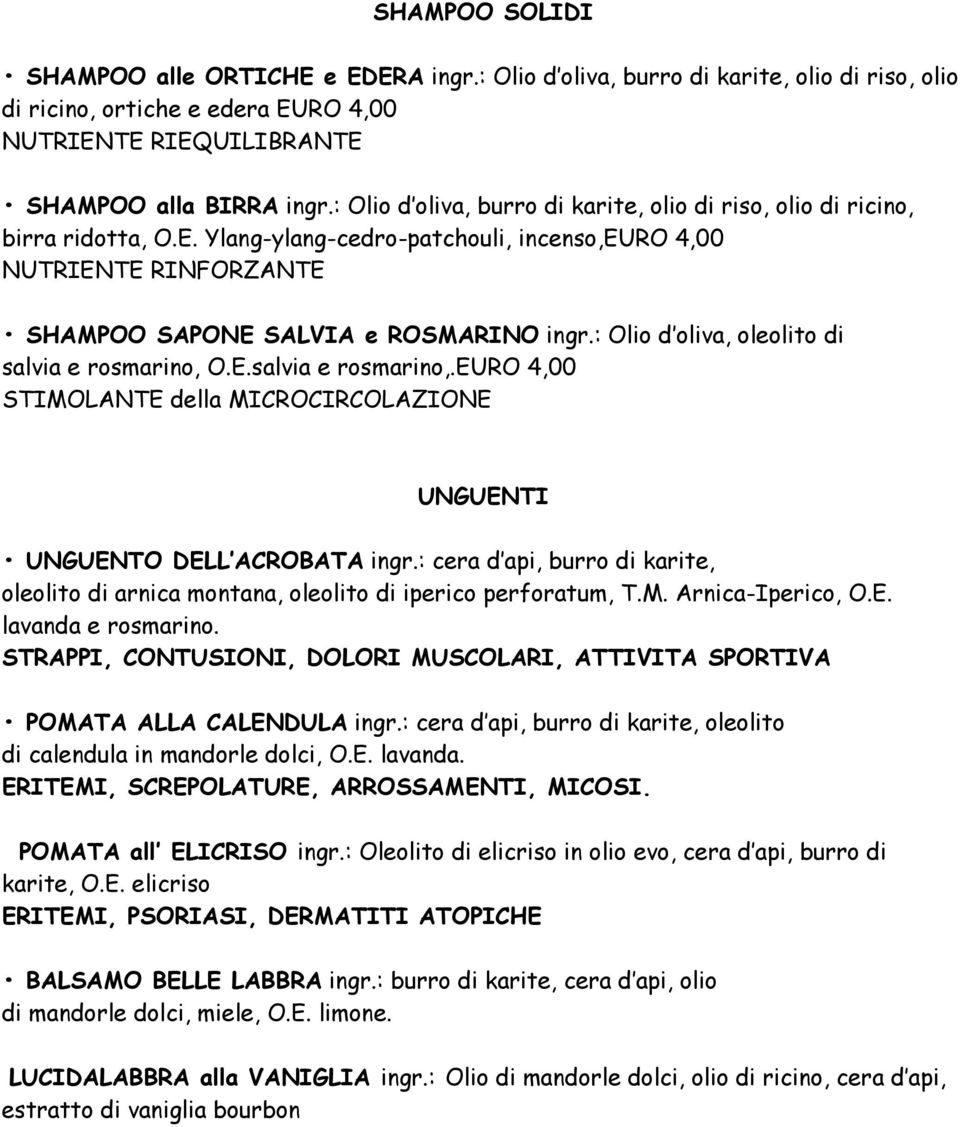 : Olio d oliva, oleolito di salvia e rosmarino, O.E.salvia e rosmarino,.euro 4,00 STIMOLANTE della MICROCIRCOLAZIONE UNGUENTI UNGUENTO DELL ACROBATA ingr.