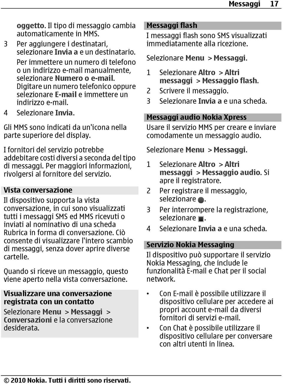 4 Selezionare Invia. Gli MMS sono indicati da un'icona nella parte superiore del display. I fornitori del servizio potrebbe addebitare costi diversi a seconda del tipo di messaggi.