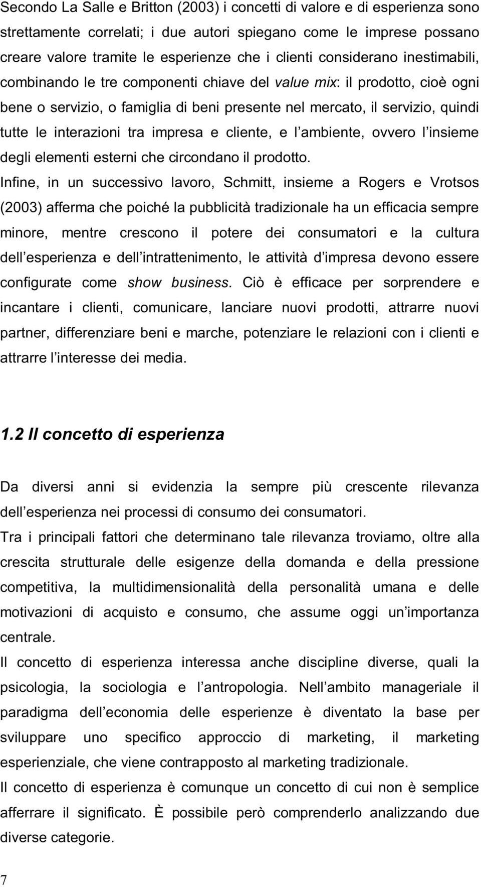 tra impresa e cliente, e l ambiente, ovvero l insieme degli elementi esterni che circondano il prodotto.