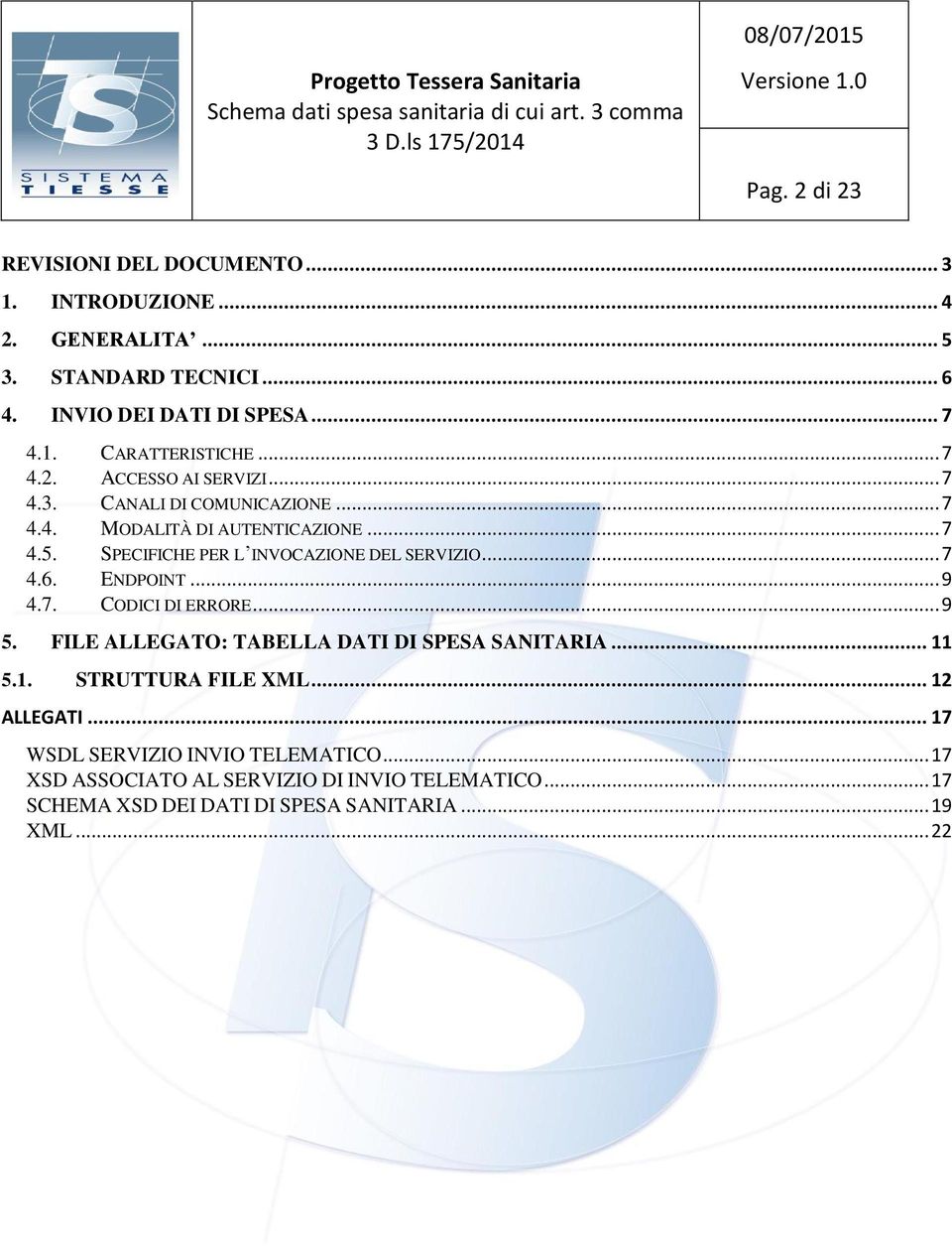 .. 7 4.6. ENDPOINT... 9 4.7. CODICI DI ERRORE... 9 5. FILE ALLEGATO: TABELLA DATI DI SPESA SANITARIA... 11 5.1. STRUTTURA FILE XML... 12 ALLEGATI.