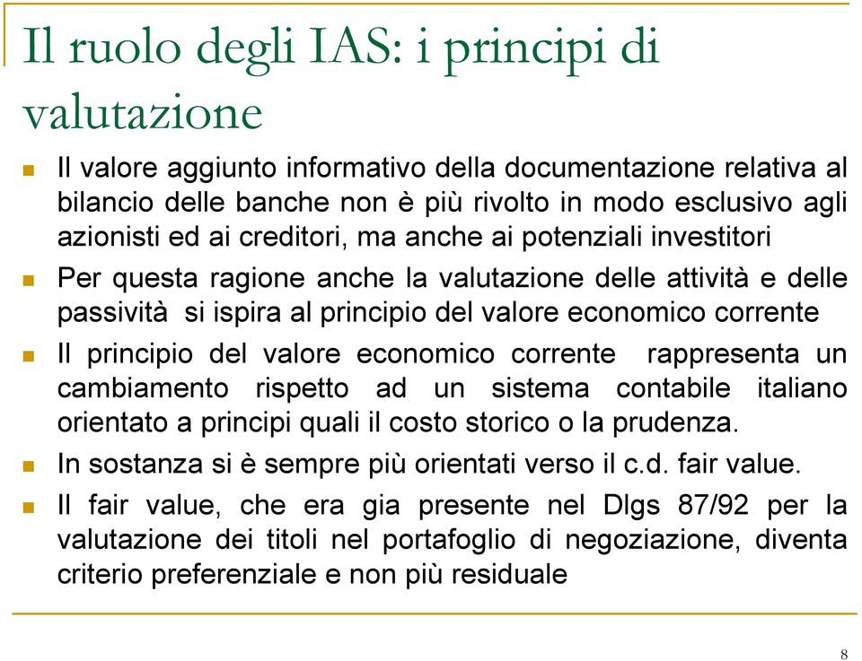 valore economico corrente rappresenta un cambiamento rispetto ad un sistema contabile italiano orientato a principi quali il costo storico o la prudenza.