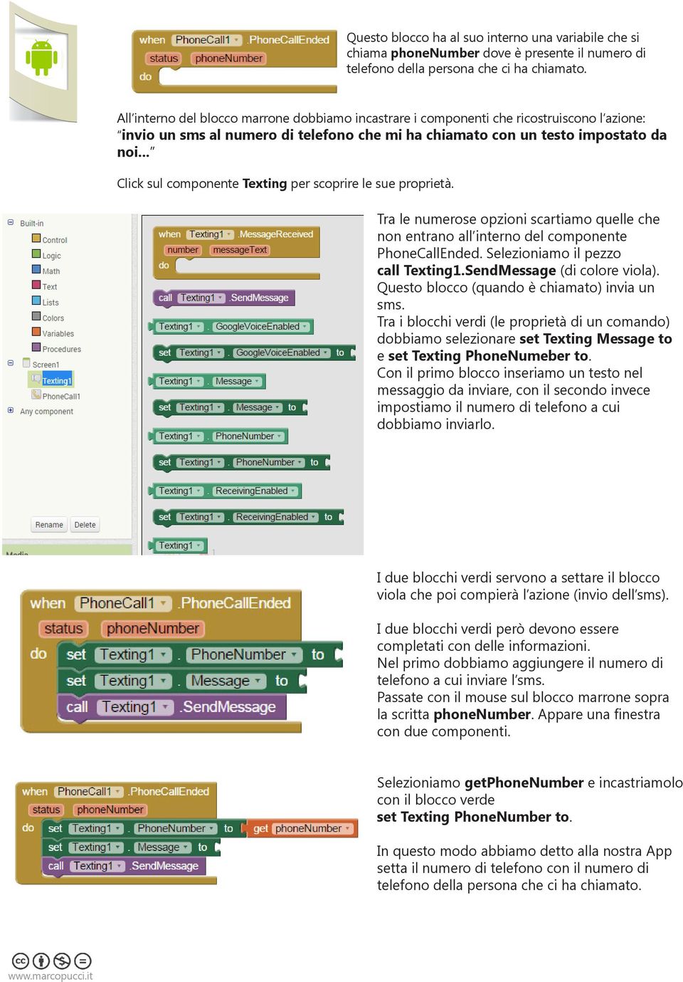 .. Click sul componente Texting per scoprire le sue proprietà. Tra le numerose opzioni scartiamo quelle che non entrano all interno del componente PhoneCallEnded. Selezioniamo il pezzo call Texting1.