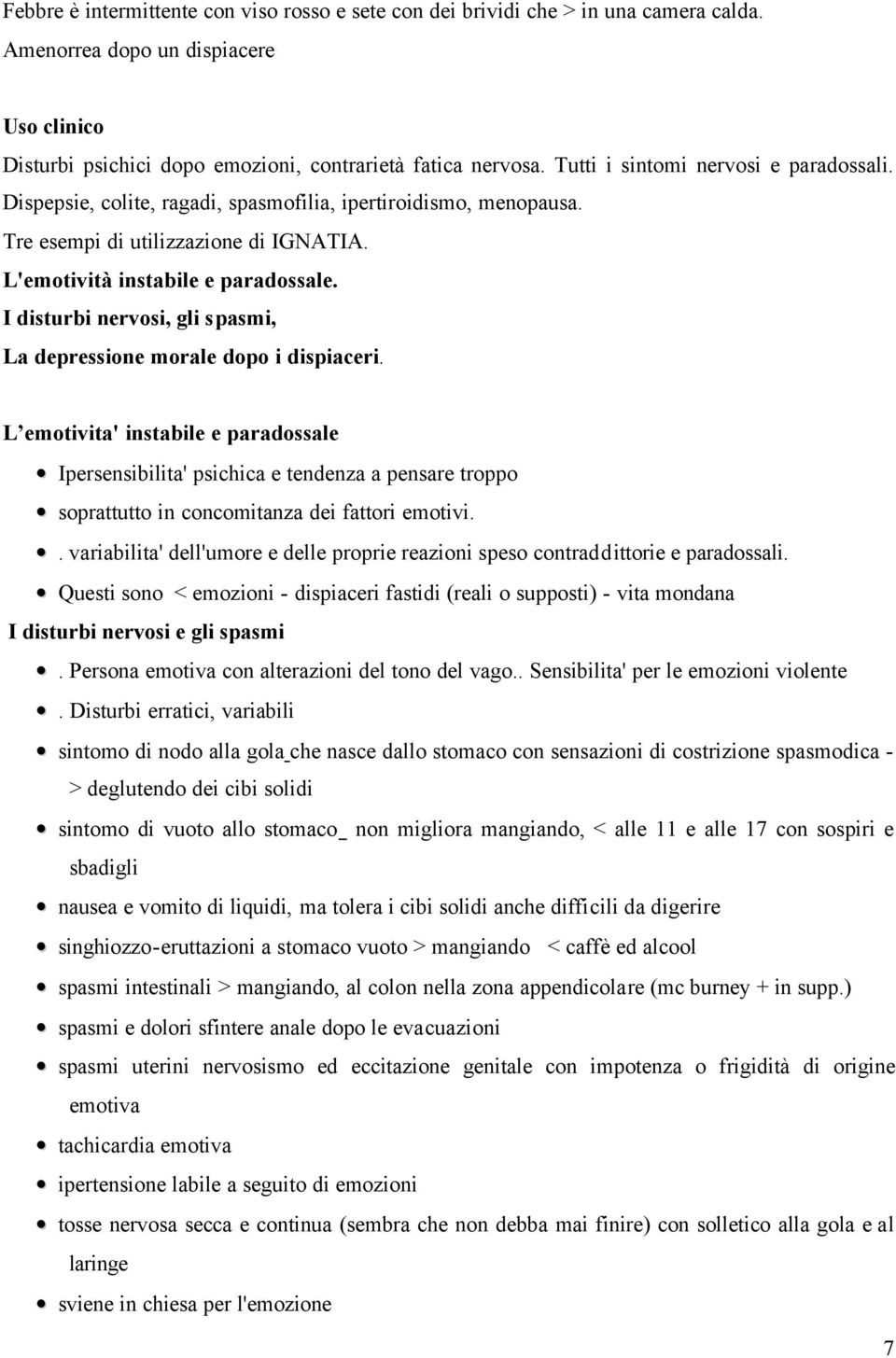 I disturbi nervosi, gli spasmi, La depressione morale dopo i dispiaceri.