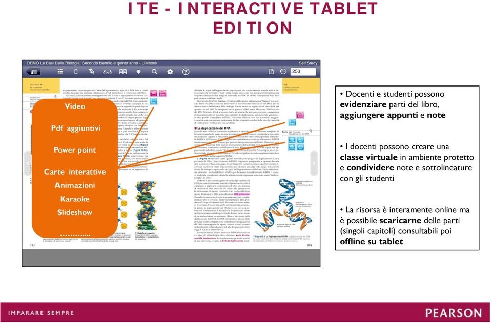 .. Docenti e studenti possono evidenziare parti del libro, aggiungere appunti e note I docenti possono creare